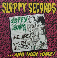 SLOPPY SECONDS / THE FIRST SEVEN INCHES ... AND THEN SOME!