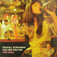 SEAGULL SCREAMING KISS HER KISS HER / PINK SODA