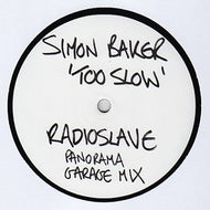 SIMON BAKER / TOO SLOW (RADIO SLAVE PANORAMA GARAGE MIX)