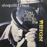 SHAQUILLE O'NEAL / YOU CAN'T STOP THE REIGN