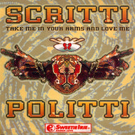 SCRITTI POLITTI AND SWEETIE IRIE / TAKE ME IN YOUR ARMS AND LOVE ME