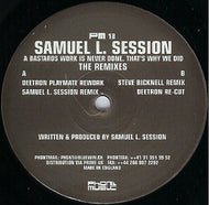 SAMUEL L SESSION / A BASTARDS WORK IS NEVER DONE. THAT'S WHY WE DID THE REMIXES