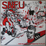 SNFU / ...AND NO ONE ELSE WANTED TO PLAY
