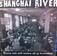 SHANGHAI RIVER / BINARY CODE WILL ENSLAVE ALL OF HUMANKIND