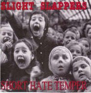 SLIGHT SLAPPERS / SHORT HATE TEMPER / SLIGHT SLAPPERS / SHORT HATE TEMPER