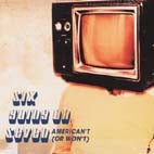 SIX GOING ON SEVEN / AMERICAN'T (OR WON'T)