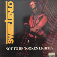 SWEETENLO / NOT TO BE TOOKEN LIGHTLY