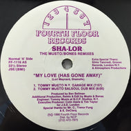SHA-LOR / MY LOVE (HAS GONE AWAY)(THE MUSTO/BONES REMIXES)