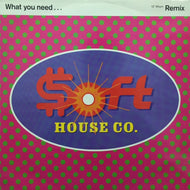 SOFT HOUSE COMPANY / WHAT YOU NEED... (REMIX)