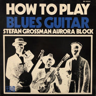 STEFAN GROSSMAN / AURORA BLOCK / HOW TO PLAY BLUES GUITAR