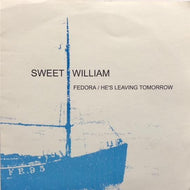 SWEET WILLIAM / Fedora / He's Leaving Tomorrow