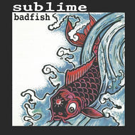 SUBLIME / Badfish