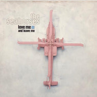 SEAHORSES / Love Me And Leave Me