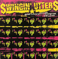 SWINGIN' UTTERS / Dead Flowers, Bottles, Bluegrass, And Bones