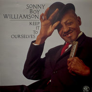 SONNY BOY WILLIAMSON / Keep It To Ourselves