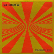 SCREECHING WEASEL / Television City Dream