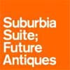 SUBURBIA SUITE / FUTURE ANTIQUES