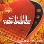 SOUL MERCHANTS / ...IF YOU LIKE MUSIC