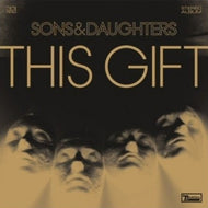 SONS & DAUGHTERS / THE GIFT