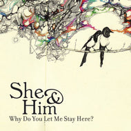 SHE & HIM / WHY DO YOU LET ME STAY HERE?