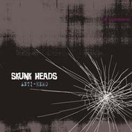 SKUNK HEADS / ANTI-HERO