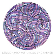 STILLICHIMIYA / STILLICHIMIYAの流れ MIXED BY DJ KENSEI