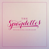 SPANDETTES / ALL I'VE GOT TO GIVE