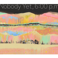 SHOHEI TAKAGI / ”Nobody Yet, 6:00 p.m”