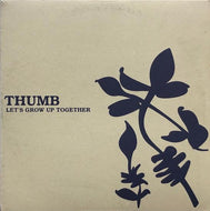 THUMB / LET'S GROW UP TOGETHER