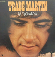 TRADE MARTIN / LET ME TOUCH YOU