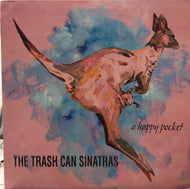 TRASH CAN SINATRAS / A HAPPY POCKET