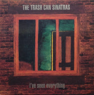 TRASH CAN SINATRAS / IVE SEEN EVERYTHING