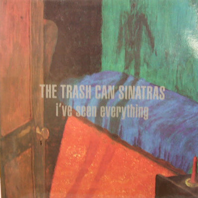 TRASH CAN SINATRAS / I'VE SEEN EVERYTHING