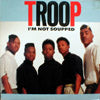 TROOP / I'M NOT SOUPPED
