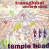 TRANSGLOBAL UNDERGROUND / TEMPLE HEAD