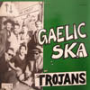TROJANS / GAELIC SKA