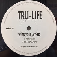 TRU-LIFE / WHEN YPUR A THUG