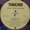 THICKE / WHEN I GET YOU ALONE