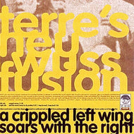 TERRES NEU WUSS FUSION / A CRIPPLED LEFT WING SOARS WITH THE RIGHT