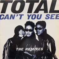 TOTAL / Can't You See (The Remixes)
