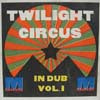TWILIGHT CIRCUS DUB SOUND SYSTEM / IN DUB VOL.1