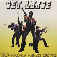 TRIBECA, MR. COMPLEX, MASTA ACE, LORD TARIQ / Get Large / 718
