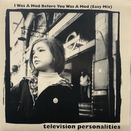 TELEVISION PERSONALITIES / I Was A Mod Before You Was A Mod (Easy Mix)
