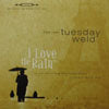 (THE REAL) TUESDAY WELD / I LOVE THE RAIN