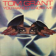 TOM GRANT / YOU HARDLY KNOW ME