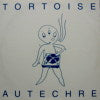 TORTOISE / AUTECHRE / TORTOISE / AUTECHRE