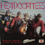 THEE HEADCOATEES / HAVE LOVE WILL TRAVEL