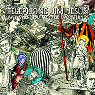 TELEPHONE JIM JESUS / ANYWHERE OUT OF THE EVERYTHING