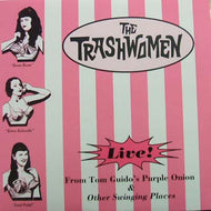 TRASHWOMEN / LIVE! FROM TOM GUIDO'S PURPLE ONION & OTHER SWINGING PLACES