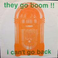 THEY GO BOOM!! / I CAN'T GO BACK
